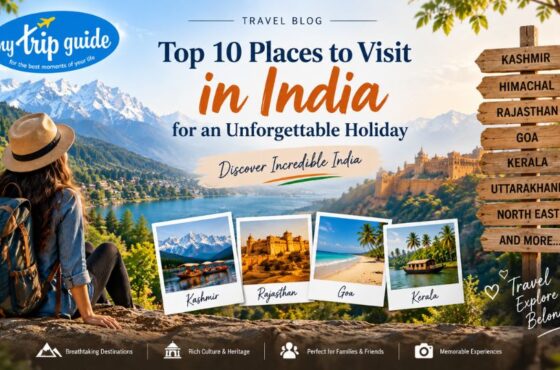 Top 10 Places to Visit in India for an Unforgettable Holiday